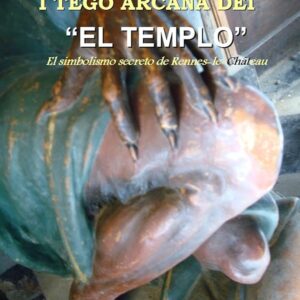 I TEGO ARCANA DEI "EL TEMPLO" El simbolismo secreto de Rennes-le-Château