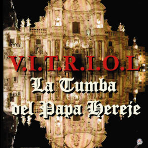 V.I.T.R.I.O.L. La Tumba del Papa Hereje