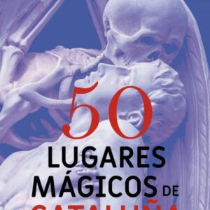 50 LUGARES MÁGICOS DE CATALUNYA