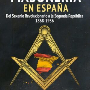HISTORIA DE LA MASONERÍA EN ESPAÑA Del Sexenio Revolucionario a la Segunda República 1868-1936