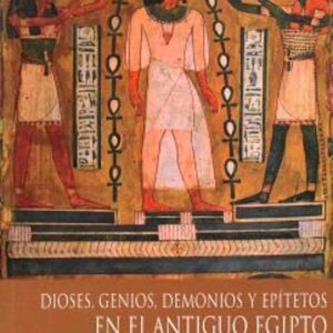 DIOSES, GENIOS, DEMONIOS Y EPITETOS EN EL ANTIGUO EGIPTO